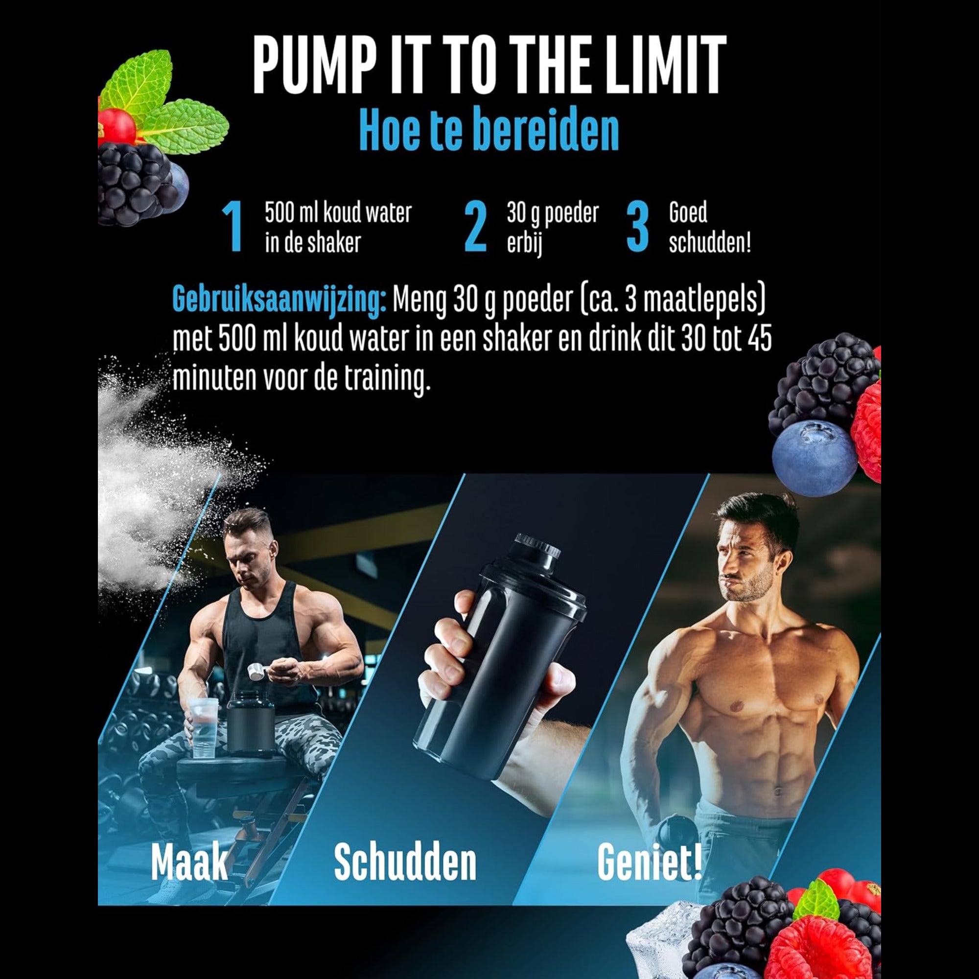 Bereiding GEN Pump it to the Limit - 30 g poeder met 500 ml koud water, 30 tot 45 minuten voor de training